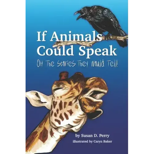 If Animals Could Speak: Oh the Stories They Would Tell