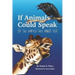 If Animals Could Speak: Oh the Stories They Would Tell