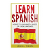 Spanish: Learn Spanish: A Guide To Learning The Basics of a New Language