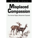 Misplaced Compassion: The Animal Rights Movement Exposed