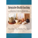 Integrative Health Coaching: Resource Guide for Navigating Complementary and Integrative Health