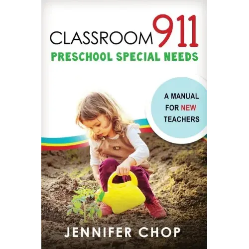 Classroom 911 Preschool Special Needs: A Manual for New Teachers