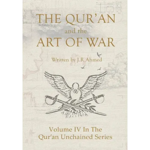 The Qur'an and the Art of War: Volume IV In The Qur'an Unchained Series
