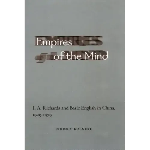 Empires of the Mind: I. A. Richards and Basic English in China, 1929-1979