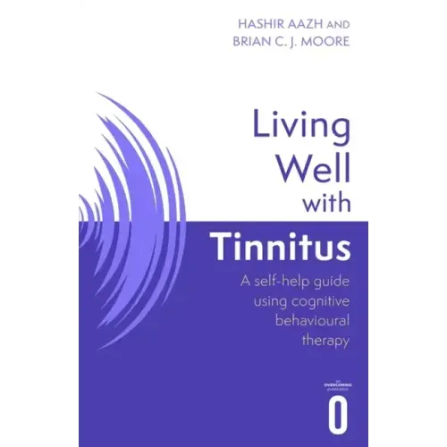 Living Well with Tinnitus: A Self-Help Guide Using Cognitive Behavioural Techniques