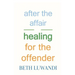 After the Affair - Healing for the Offender