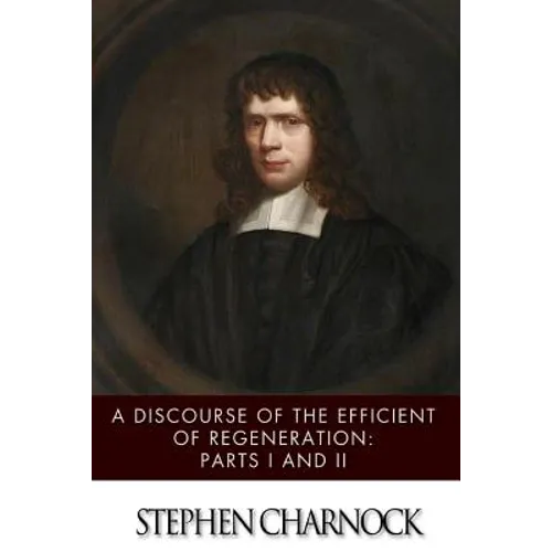 A Discourse of the Efficient of Regeneration: Parts I & II