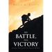My Battle, His Victory: Fighting A Battle Against All Odds and Winning