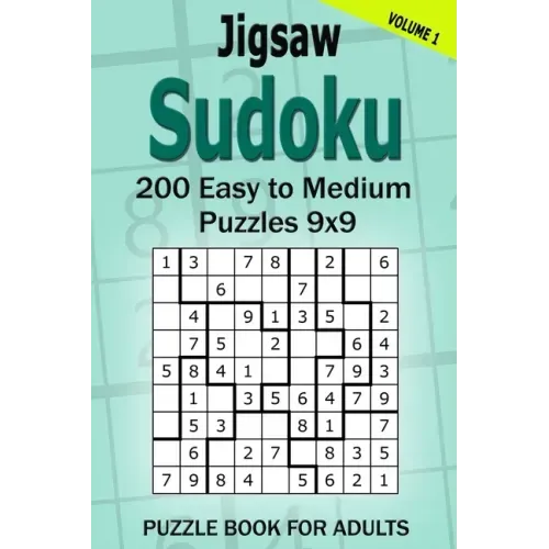 Jigsaw Sudoku Puzzle Book for Adults: 200 Easy to Medium Puzzles 9x9 (Volume 1)