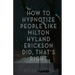 How To Hypnotize People Like Milton Hyland Erickson Did, That's Right