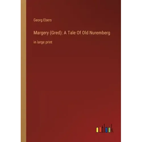 Margery (Gred): A Tale Of Old Nuremberg: in large print