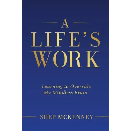 A Life's Work: Learning to Overrule My Mindless Brain