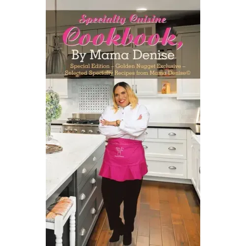 Specialty Cuisine Cookbook, by Mama Denise: Special Edition - Golden Nugget Exclusive - Selected Specialty Recipes from Mama Denise(c)