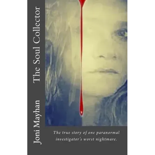 The Soul Collector: The true story of one paranormal investigator's worst nightmare