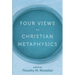 Four Views on Christian Metaphysics