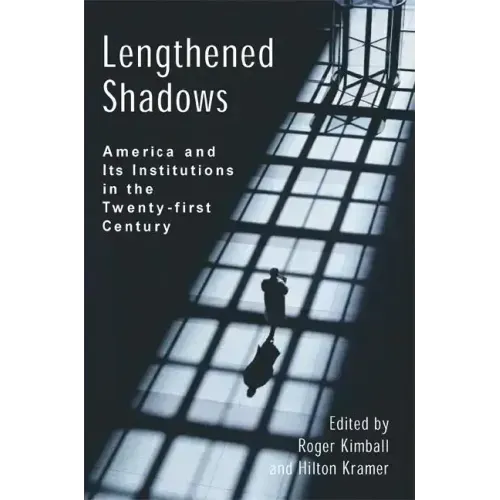 Lengthened Shadows: America and Its Institutions in the Twenty-First Century
