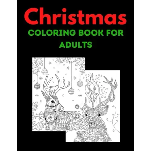 Christmas Coloring Book For Adults: Book: New and Expanded Editions, 100 Unique Designs, Ornaments, Christmas Trees, Wreaths, and More!