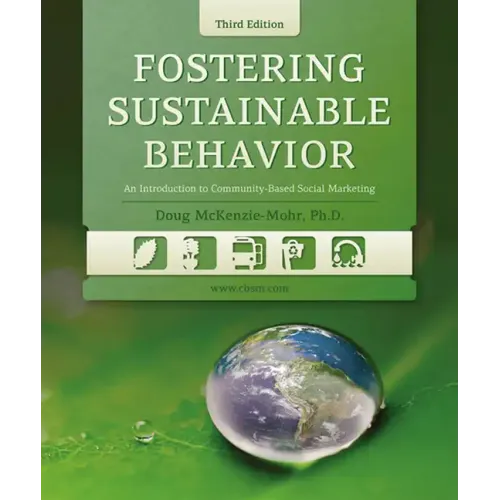 Fostering Sustainable Behavior: An Introduction to Community-Based Social Marketing (Third Edition)