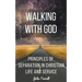 Walking With God: Principles of Separation in Christian Life and Service