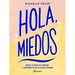 Hola, Miedos: Rompe Tu Zona de Confort Y Conviértete En Tu Mejor Versión / Hello, Fears: Crush Your Comfort Zone and Become Who You're Meant to Be