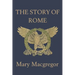 The Story of Rome (Yesterday's Classics)