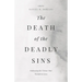 The Death of the Deadly Sins: Embracing the Virtues That Transform Lives