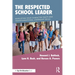 The Respected School Leader: Developing Your Character Traits and Transformational Leadership Skills