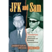 JFK and Sam: The Connection Between the Giancana and Kennedy Assassinations