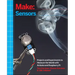 Make: Sensors: Projects and Experiments to Measure the World with Arduino and Raspberry Pi