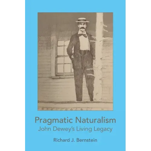 Pragmatic Naturalism: John Dewey's Living Legacy
