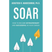 Soar: How to Become Extraordinary and Successful in Your Career