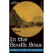 In the South Seas: Being an Account of Experiences and Observations in the Marquesas, Paumotus and Gilbert Islands in the Course of Two C