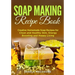Soap Making Recipe Book: Creative Homemade Soap Recipes for Clean and Healthy Skin, Energy Boosting and Happy Living