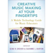 Creative Music Making at Your Fingertips: A Mobile Technology Guide for Music Educators