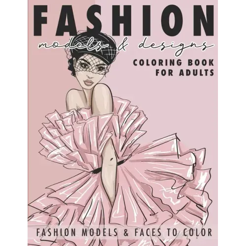 Fashion Models & Designs Coloring Book for Adults: Fashion Models and Faces to Color (Adult Coloring Book)