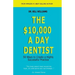 The $10,000 a Day Dentist: 50 Ways to Create a Highly Successful Practice