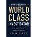How to Become a World-Class Investigator: An Insider's Guide to a Secretive Industry