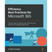 Efficiency Best Practices for Microsoft 365: Discover ways to improve your efficiency and save time using M365 applications