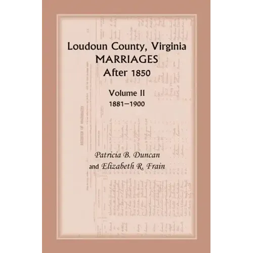 Loudoun County, Virginia Marriages After 1850: Volume II, 1881-1900