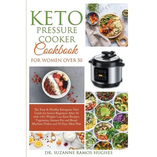 Keto Pressure Cooker Cookbook for Women Over 50: The Quick & Easy Ketogenic Diet Guide for Senior Beginners After 50 with 145+ Weight Loss Keto Recipe