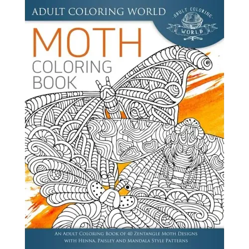Moth Coloring Book: An Adult Coloring Book of 40 Zentangle Moth Designs with Henna, Paisley and Mandala Style Patterns
