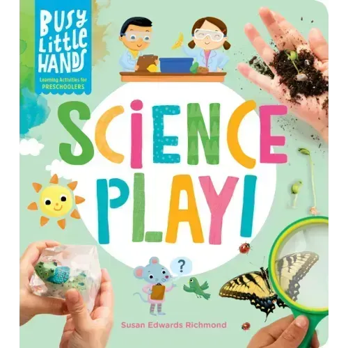 Busy Little Hands: Science Play!: Learning Activities for Preschoolers