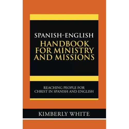 Spanish-English Handbook for Ministry and Missions: Reaching People for Christ in Spanish and English