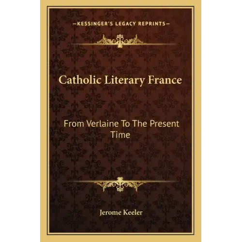 Catholic Literary France: From Verlaine to the Present Time