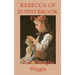 Rebecca of Sunnybrook Farm: A Classic Story of Growth, Imagination, and Family Life