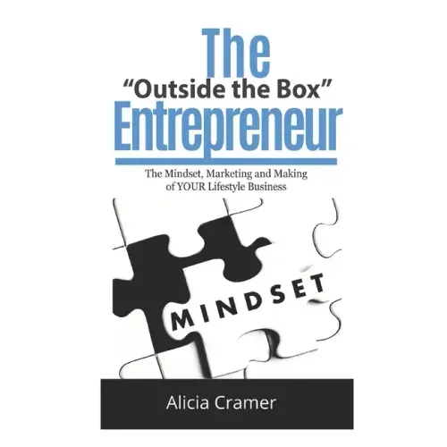 The Outside the Box Entrepreneur: The Mindset, Marketing and Making of YOUR Lifestyle Business