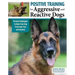 Positive Training for Aggressive and Reactive Dogs: Proven Techniques to Help Your Dog Overcome Fear and Anxiety
