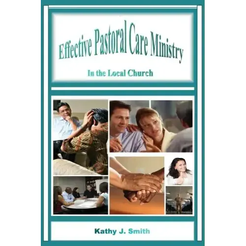Effective Pastoral Care Ministry: In the Local Church