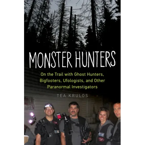 Monster Hunters: On the Trail with Ghost Hunters, Bigfooters, Ufologists, and Other Paranormal Investigators