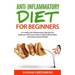 Anti-Inflammatory Diet for Beginners: A 3-weeks anti-inflammatory diet plan for beginners with easy recipes to fight inflammation and restore general